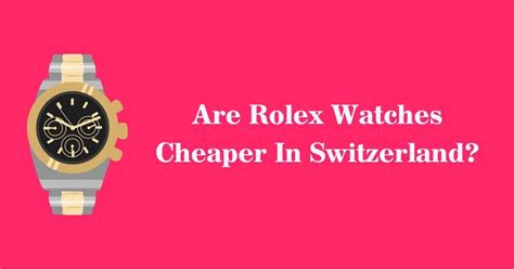 is it easier to buy a rolex in switzerland|is rolex cheaper in switzerland.